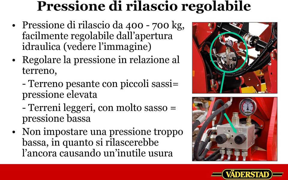 pesante con piccoli sassi= pressione elevata - Terreni leggeri, con molto sasso = pressione bassa