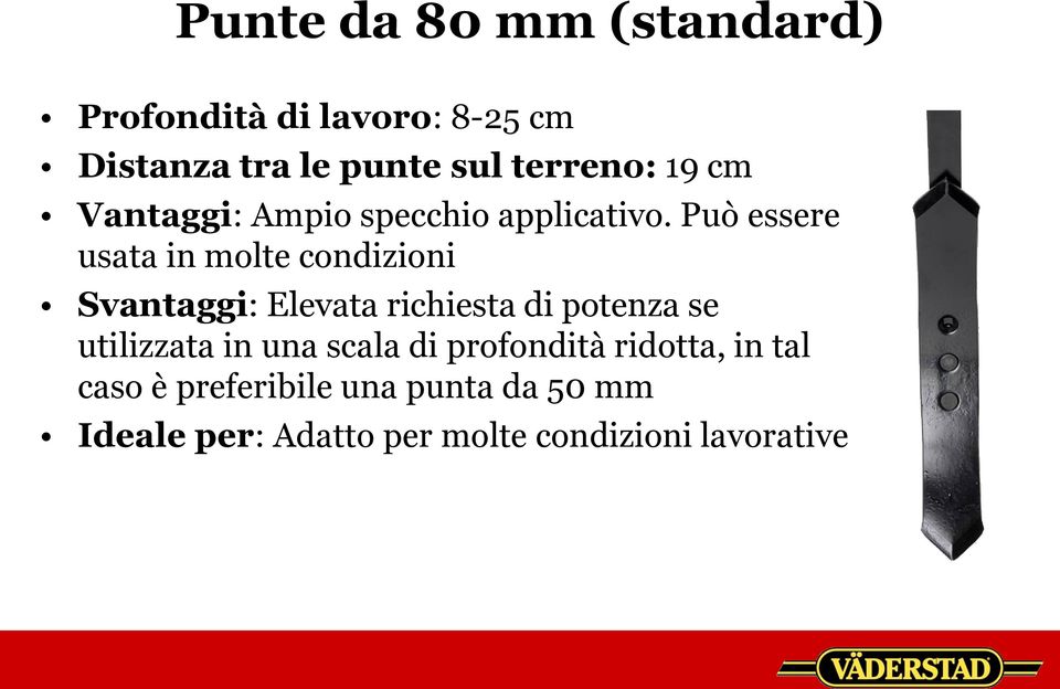 Può essere usata in molte condizioni Svantaggi: Elevata richiesta di potenza se