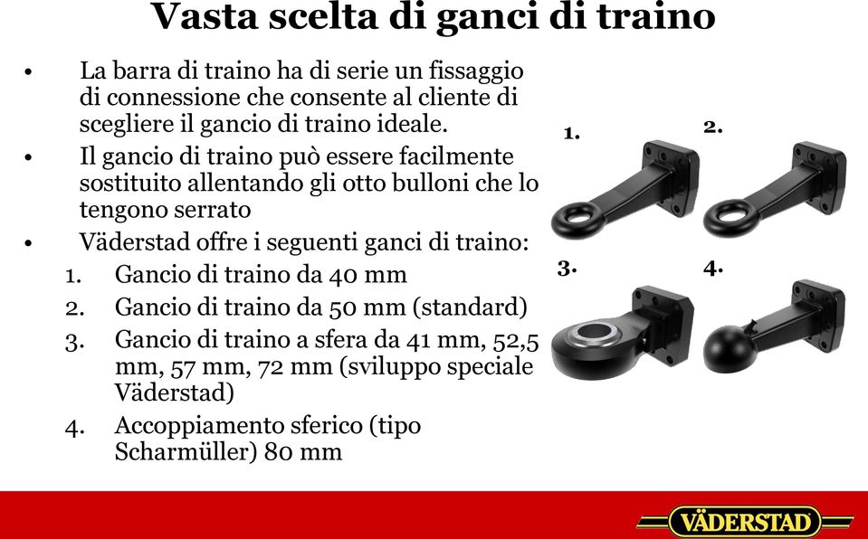 Il gancio di traino può essere facilmente sostituito allentando gli otto bulloni che lo tengono serrato Väderstad offre i seguenti