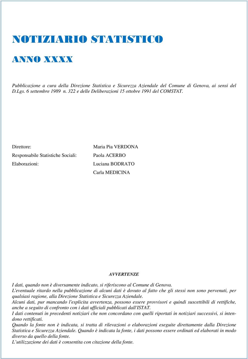 Direttore: Responsabile Statistiche Sociali: Elaborazioni: Maria Pia VERDONA Paola ACERBO Luciana BODRATO Carla MEDICINA AVVERTENZE I dati, quando non è diversamente indicato, si riferiscono al