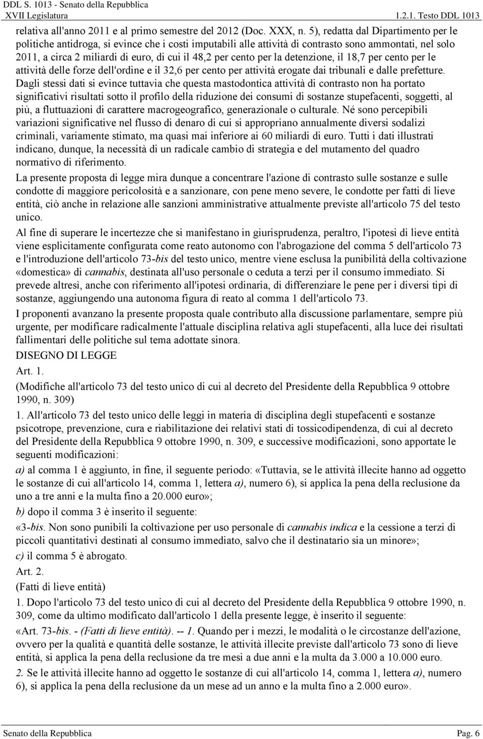 cento per la detenzione, il 18,7 per cento per le attività delle forze dell'ordine e il 32,6 per cento per attività erogate dai tribunali e dalle prefetture.