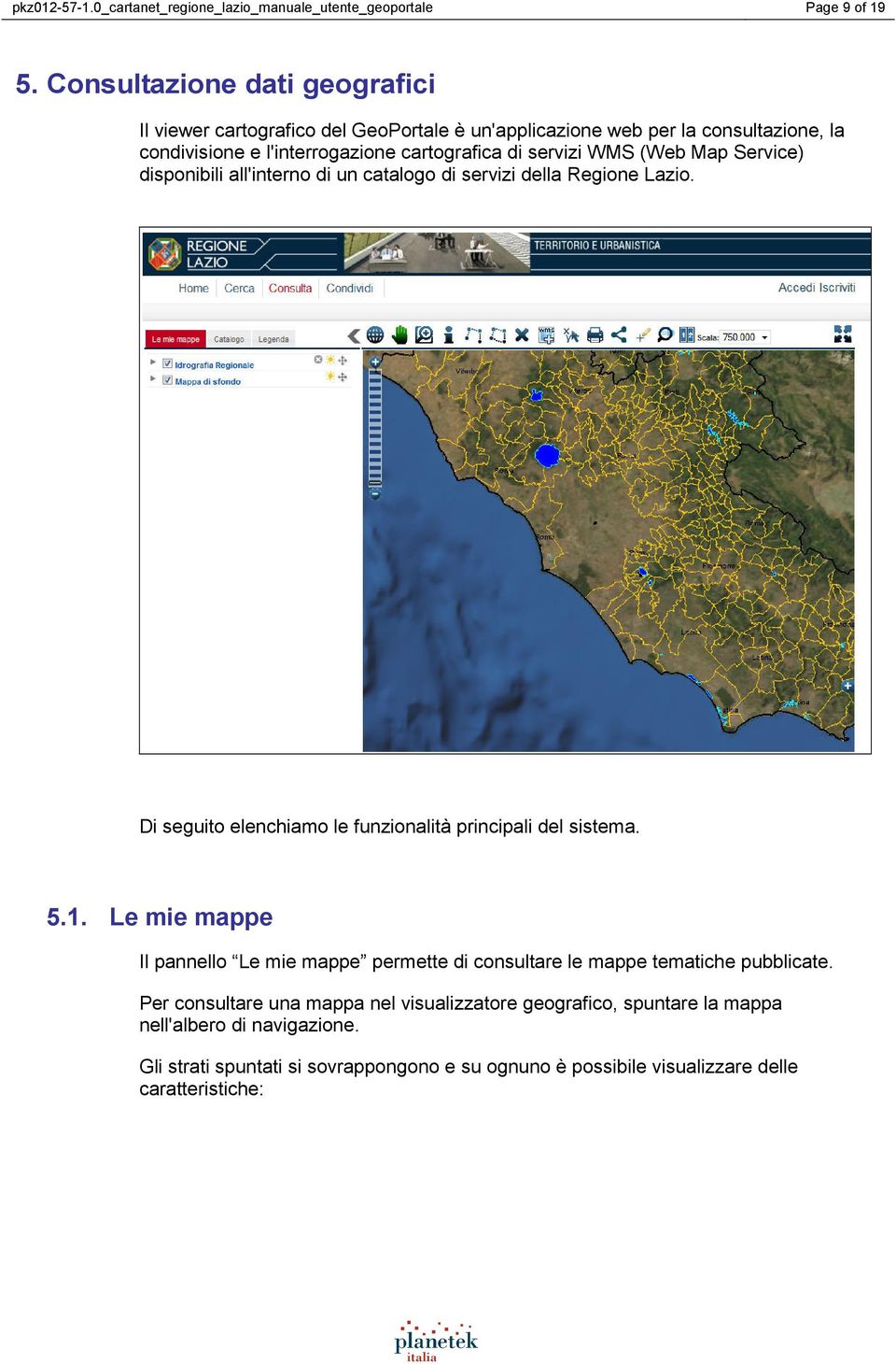 (Web Map Service) disponibili all'interno di un catalogo di servizi della Regione Lazio. Di seguito elenchiamo le funzionalità principali del sistema. 5.1.