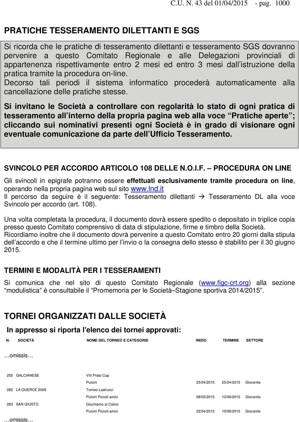 appartenenza rispettivamente entro 2 mesi ed entro 3 mesi dall istruzione della pratica tramite la procedura on-line.