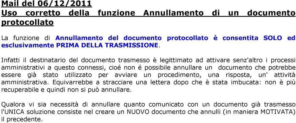 Infatti il destinatario del documento trasmesso è legittimato ad attivare senz'altro i processi amministrativi a questo connessi, cioé non é possibile annullare un documento che potrebbe essere già