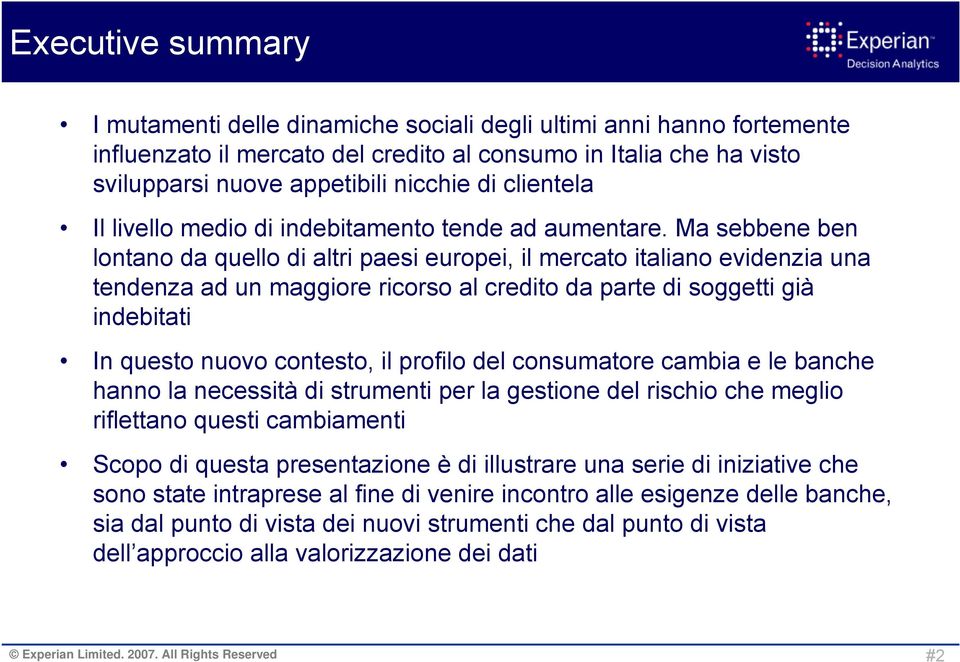 Ma sebbene ben lontano da quello di altri paesi europei, il mercato italiano evidenzia una tendenza ad un maggiore ricorso al credito da parte di soggetti già indebitati In questo nuovo contesto, il