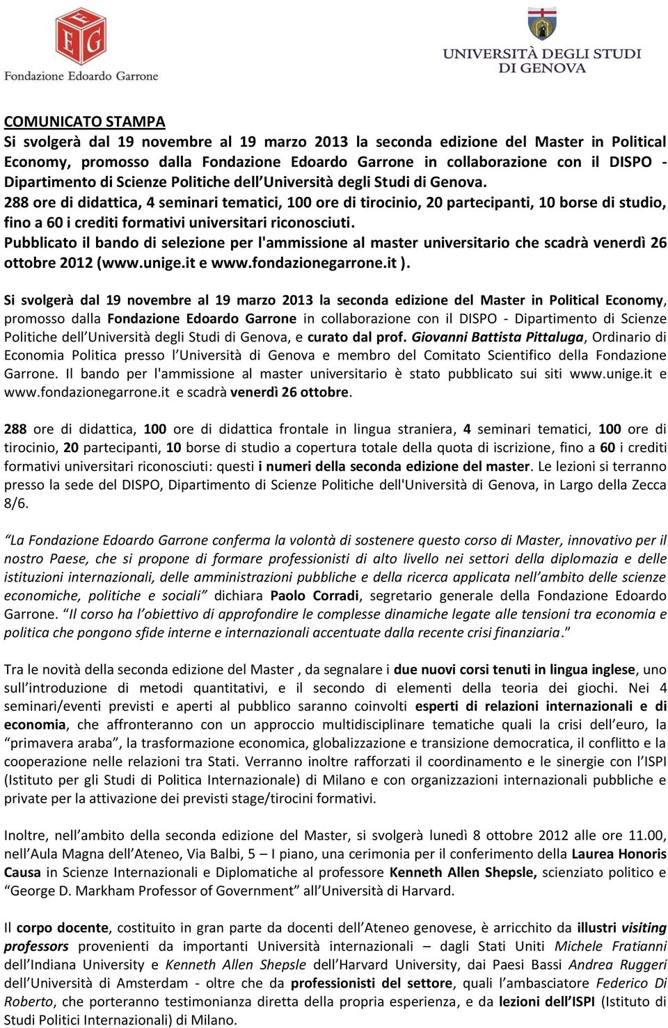 288 ore di didattica, 4 seminari tematici, 100 ore di tirocinio, 20 partecipanti, 10 borse di studio, fino a 60 i crediti formativi universitari riconosciuti.