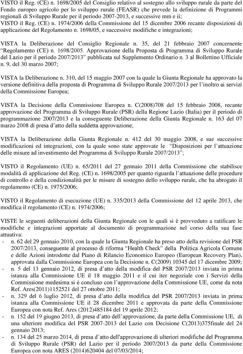 Rurale per il periodo 2007-2013, e successive mm e ii;  1974/2006 della Commissione del 15 dicembre 2006 recante disposizioni di applicazione del Regolamento n.