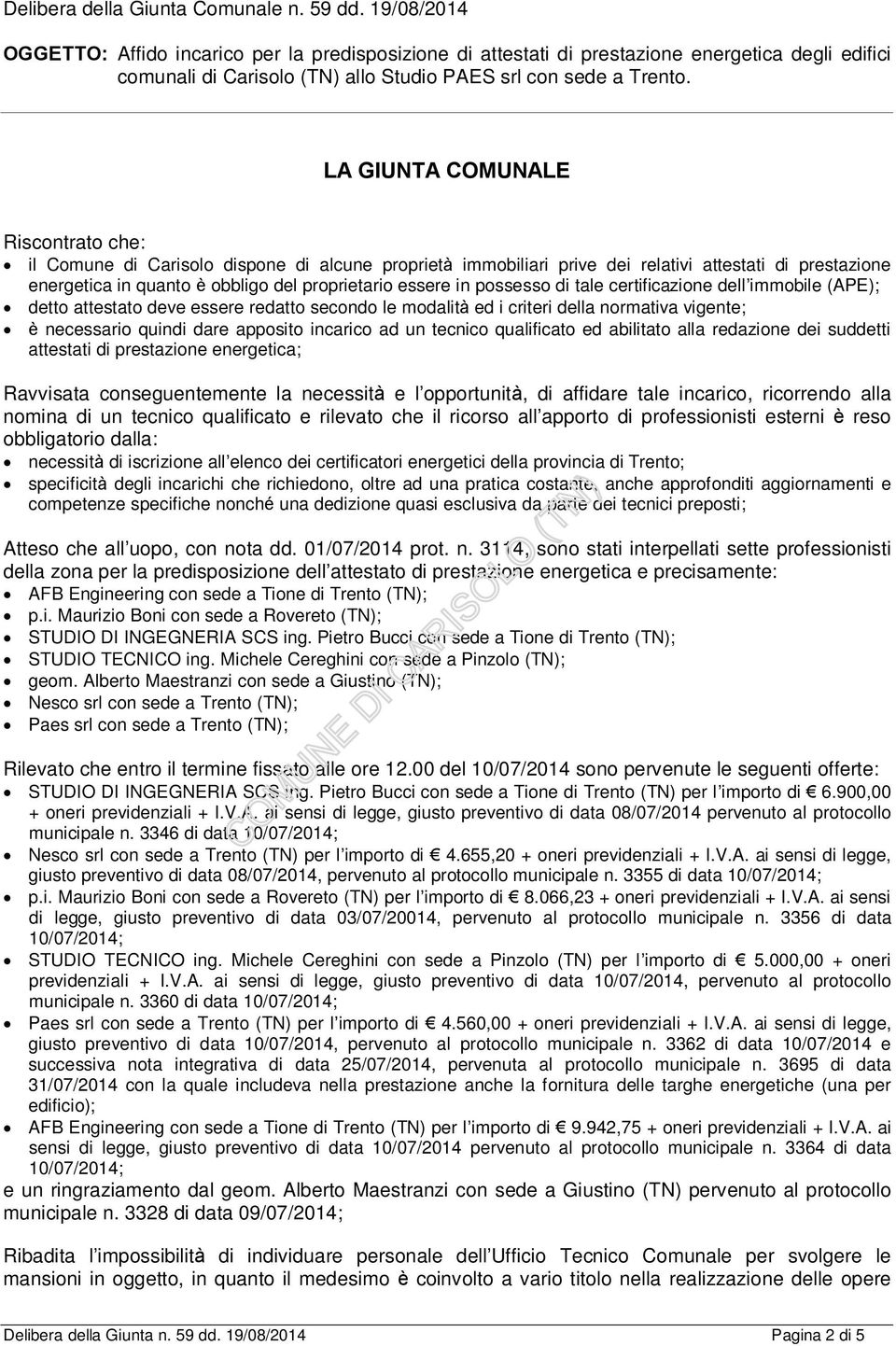 LA GIUNTA COMUNALE Riscontrato che: il Comune di Carisolo dispone di alcune proprietà immobiliari prive dei relativi attestati di prestazione energetica in quanto è obbligo del proprietario essere in