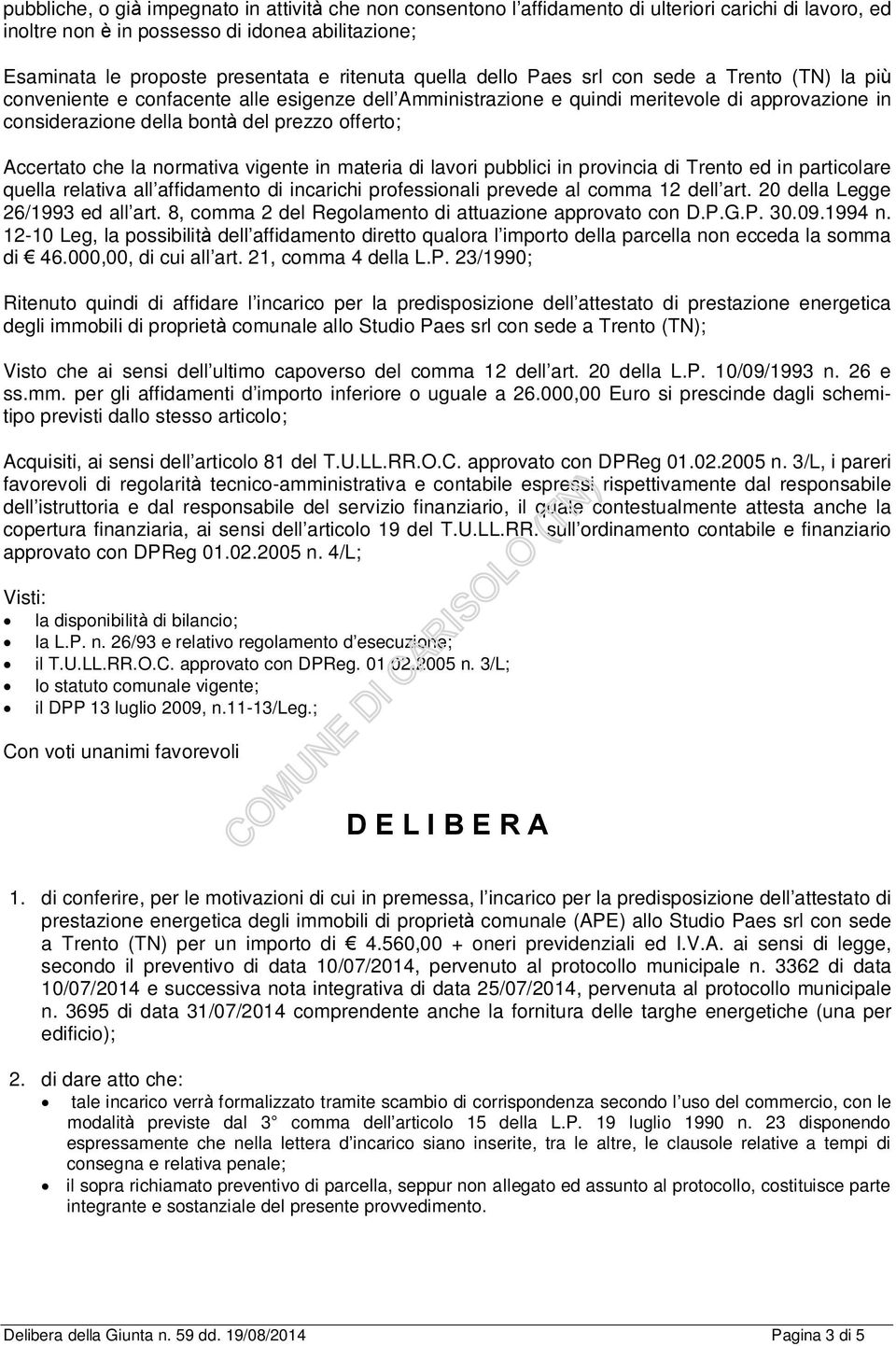 offerto; Accertato che la normativa vigente in materia di lavori pubblici in provincia di Trento ed in particolare quella relativa all affidamento di incarichi professionali prevede al comma 12 dell