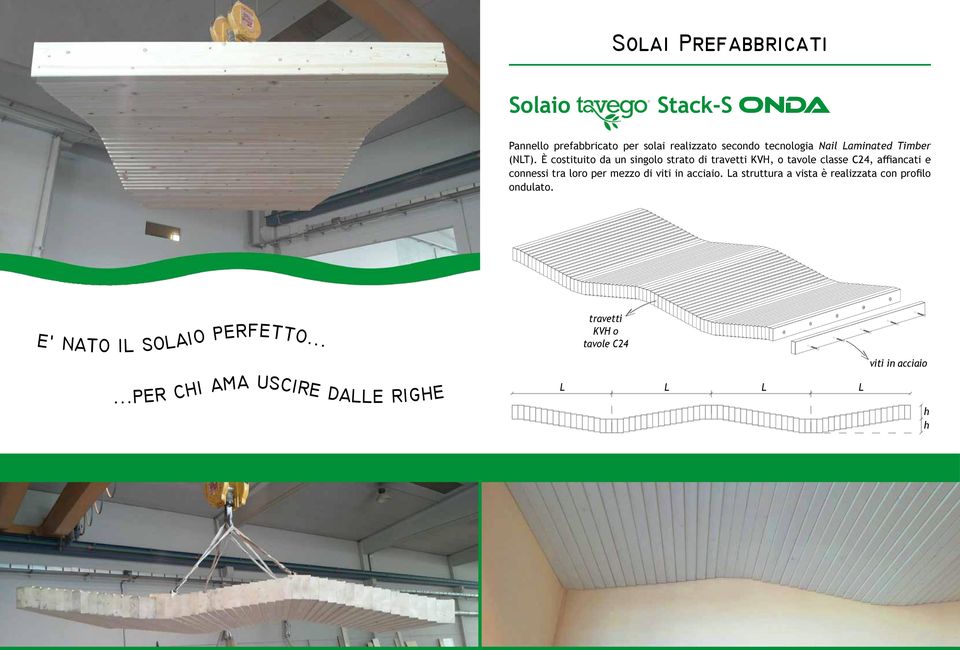 è costituito da un singolo strato di travetti KVH, o tavole classe C24, affiancati e connessi tra loro per