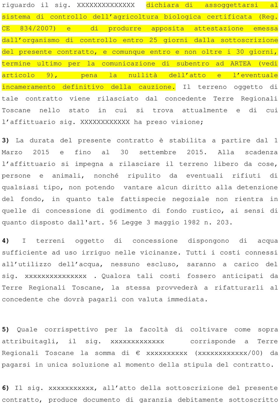 ultimo per la comunicazione di subentro ad ARTEA (vedi articolo 9), pena la nullità dell atto e l eventuale incameramento definitivo della cauzione.