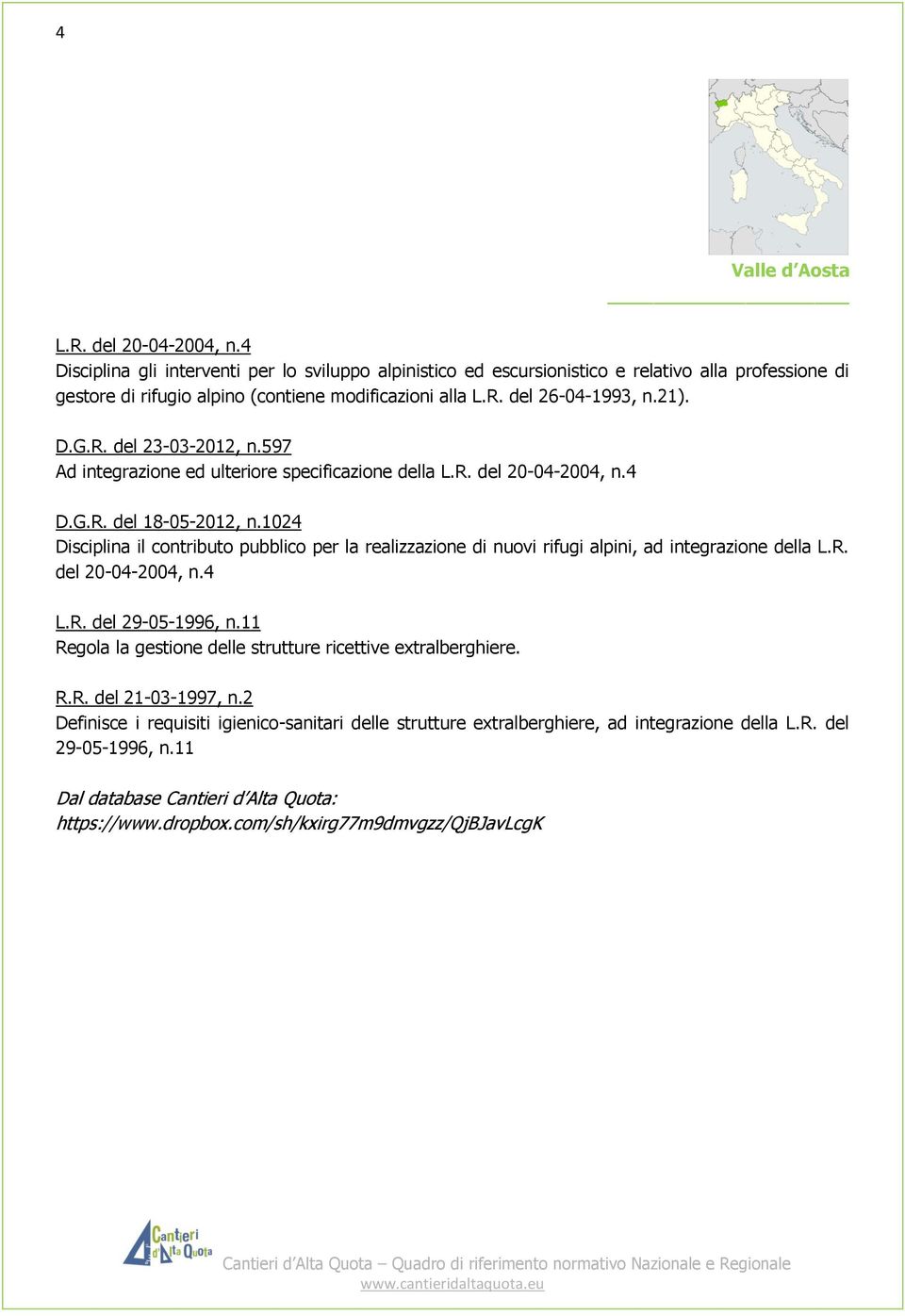 R. del 23-03-2012, n.597 Ad integrazione ed ulteriore specificazione della L.R. del 20-04-2004, n.4 D.G.R. del 18-05-2012, n.