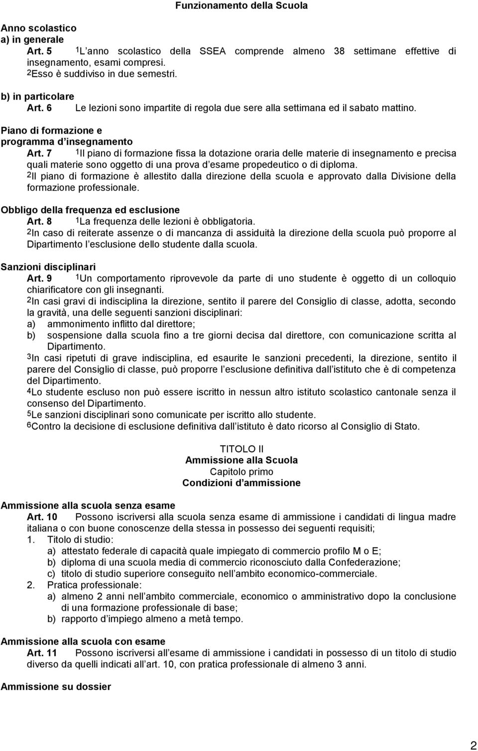 7 1Il piano di formazione fissa la dotazione oraria delle materie di insegnamento e precisa quali materie sono oggetto di una prova d esame propedeutico o di diploma.