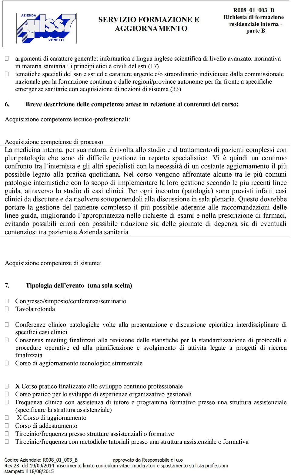 formazione continua e dalle regioni/province autonome per far fronte a specifiche emergenze sanitarie con acquisizione di nozioni di sistema (33) 6.