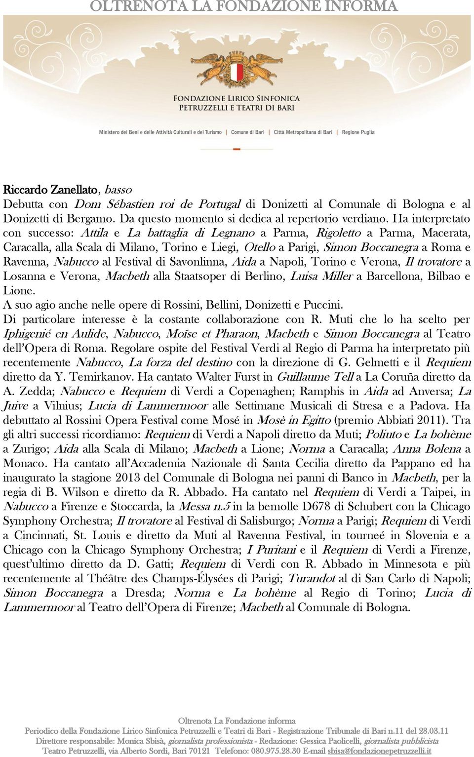 Ravenna, Nabucco al Festival di Savonlinna, Aida a Napoli, Torino e Verona, Il trovatore a Losanna e Verona, Macbeth alla Staatsoper di Berlino, Luisa Miller a Barcellona, Bilbao e Lione.