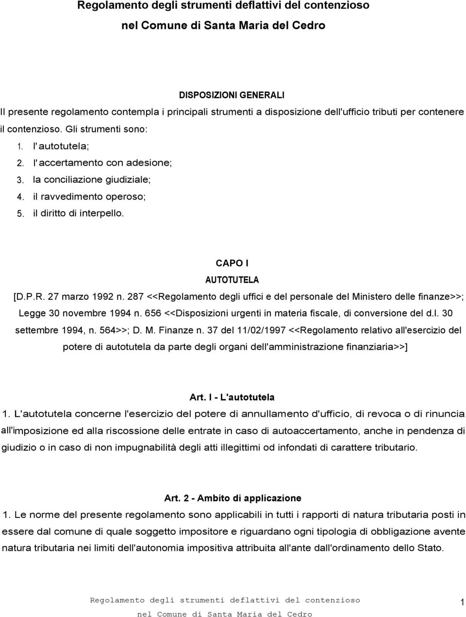 287 <<Regolamento degli uffici e del personale del Ministero delle finanze>>; Legge 30 novembre 1994 n. 656 <<Disposizioni urgenti in materia fiscale, di conversione del d.l. 30 settembre 1994, n.