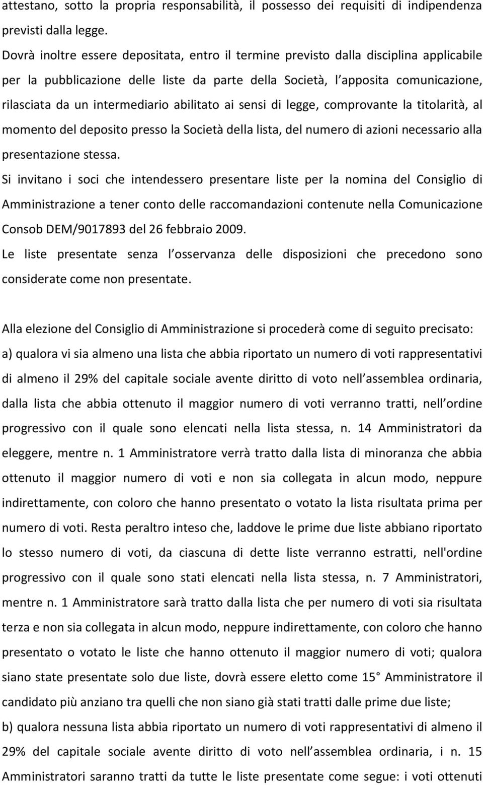 intermediario abilitato ai sensi di legge, comprovante la titolarità, al momento del deposito presso la Società della lista, del numero di azioni necessario alla presentazione stessa.