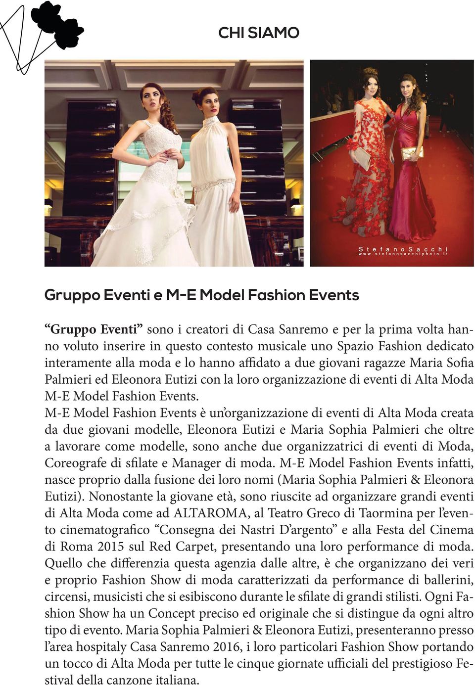 M-E Model Fashion Events è un organizzazione di eventi di Alta Moda creata da due giovani modelle, Eleonora Eutizi e Maria Sophia Palmieri che oltre a lavorare come modelle, sono anche due