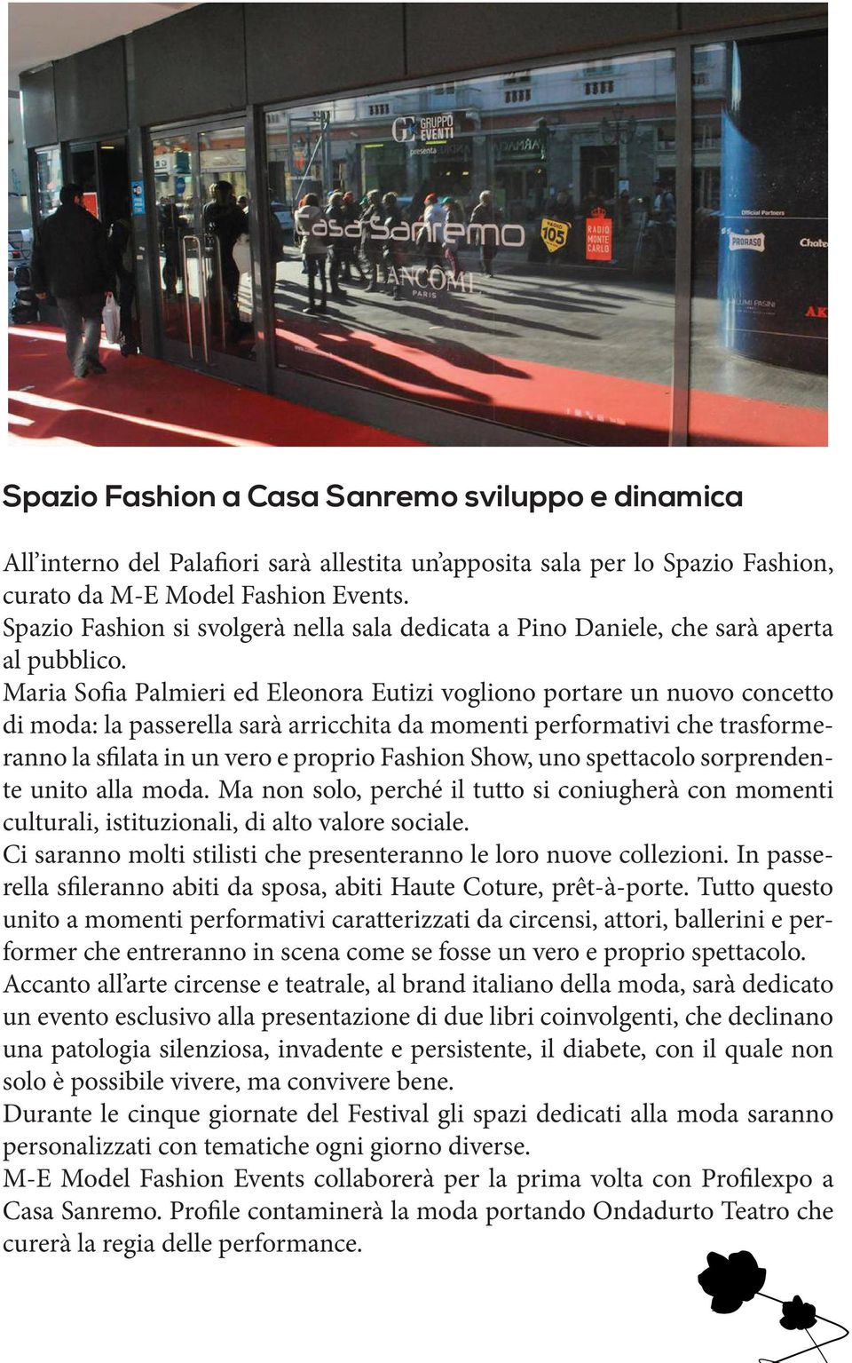 Maria Sofia Palmieri ed Eleonora Eutizi vogliono portare un nuovo concetto di moda: la passerella sarà arricchita da momenti performativi che trasformeranno la sfilata in un vero e proprio Fashion