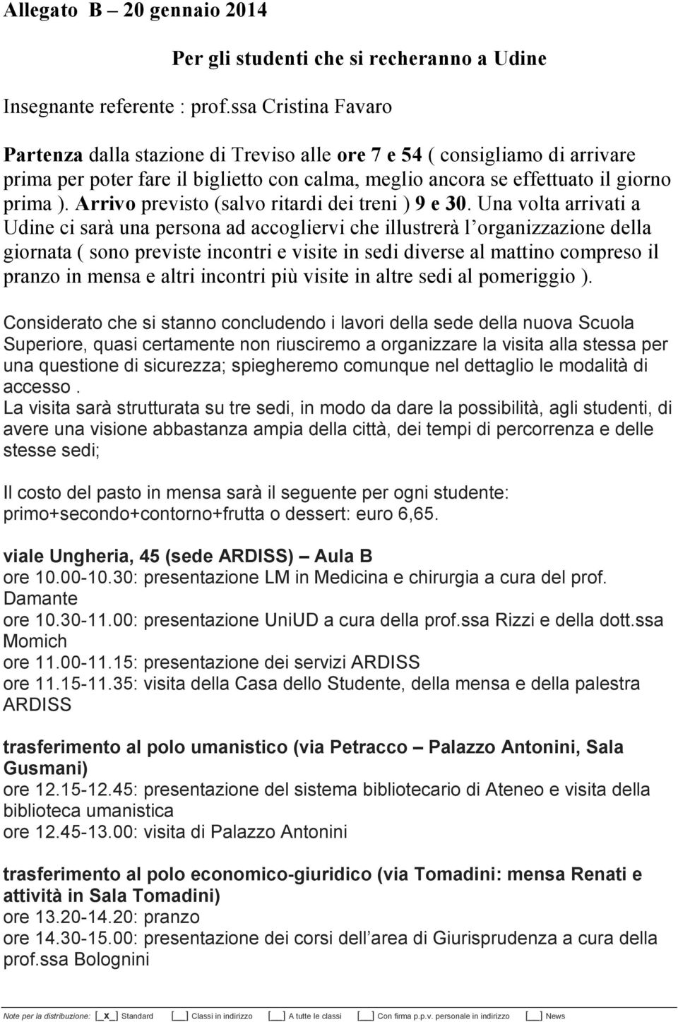 Arrivo previsto (salvo ritardi dei treni ) 9 e 30.