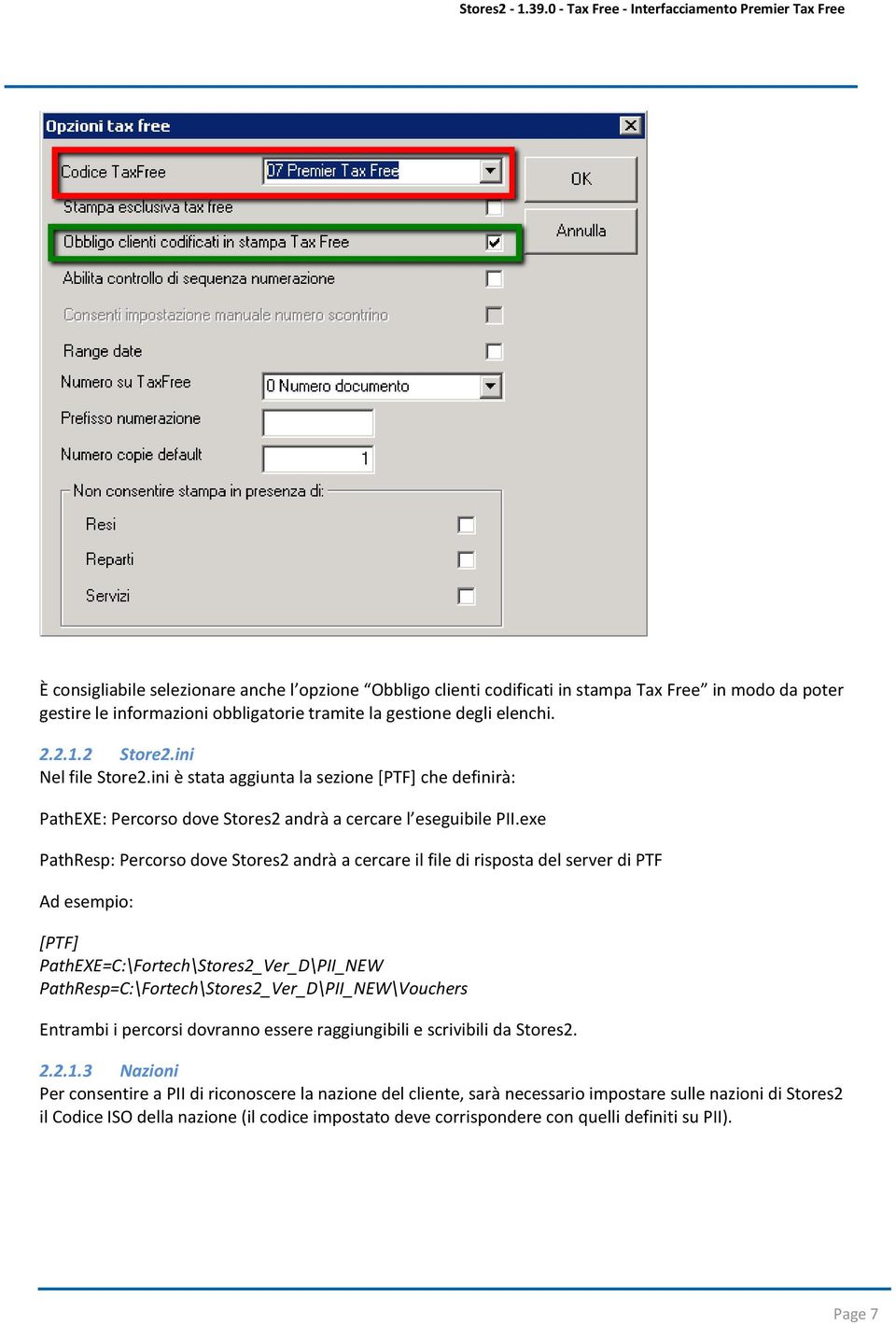 exe PathResp: Percorso dove Stores2 andrà a cercare il file di risposta del server di PTF Ad esempio: [PTF] PathEXE=C:\Fortech\Stores2_Ver_D\PII_NEW PathResp=C:\Fortech\Stores2_Ver_D\PII_NEW\Vouchers