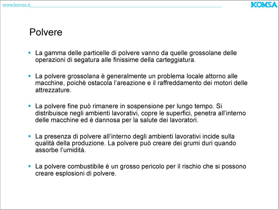 La polvere fine può rimanere in sospensione per lungo tempo.