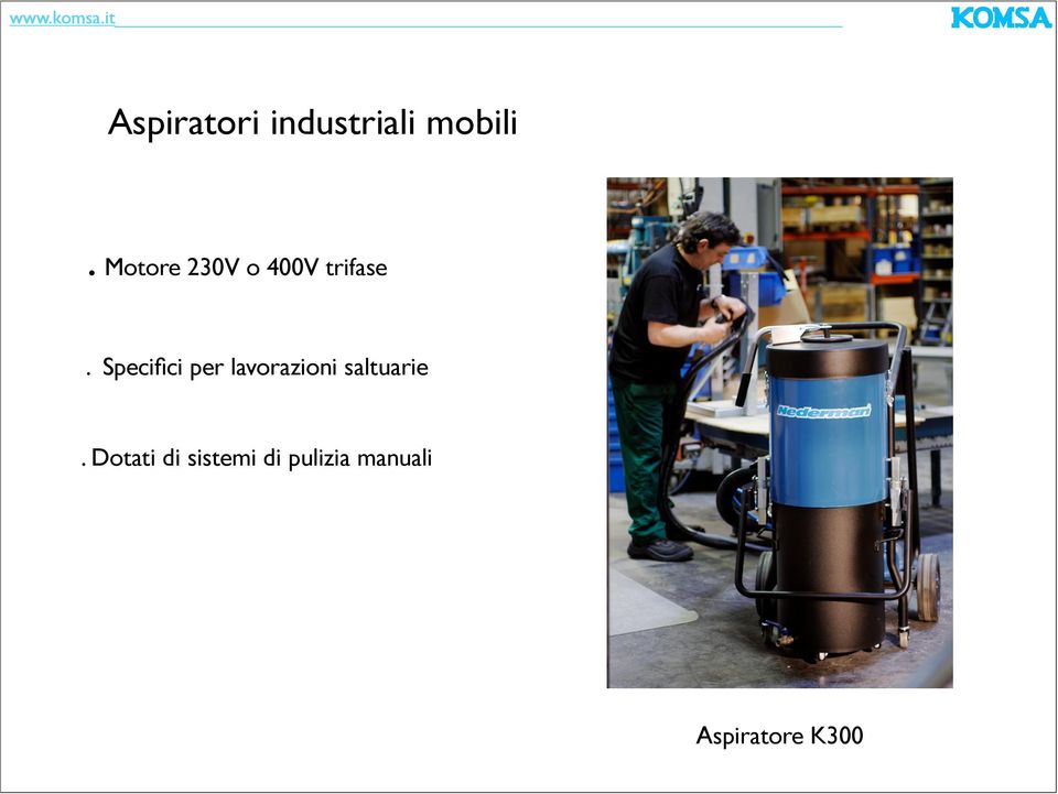 Specifici per lavorazioni saltuarie.