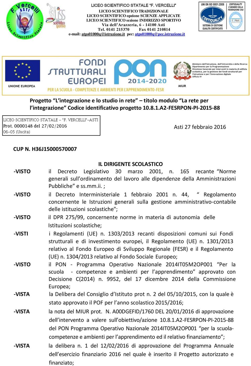 8.1.A2-FESRPON-PI-2015-88 Asti 27 febbraio 2016 CUP N. H36J15000570007 IL DIRIGENTE SCOLASTICO -VISTO il Decreto Legislativo 30 marzo 2001, n.