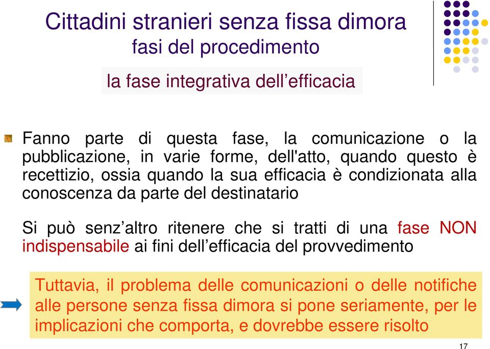 destinatario Si può senz altro ritenere che si tratti di una fase NON indispensabile ai fini dell efficacia del provvedimento Tuttavia, il problema