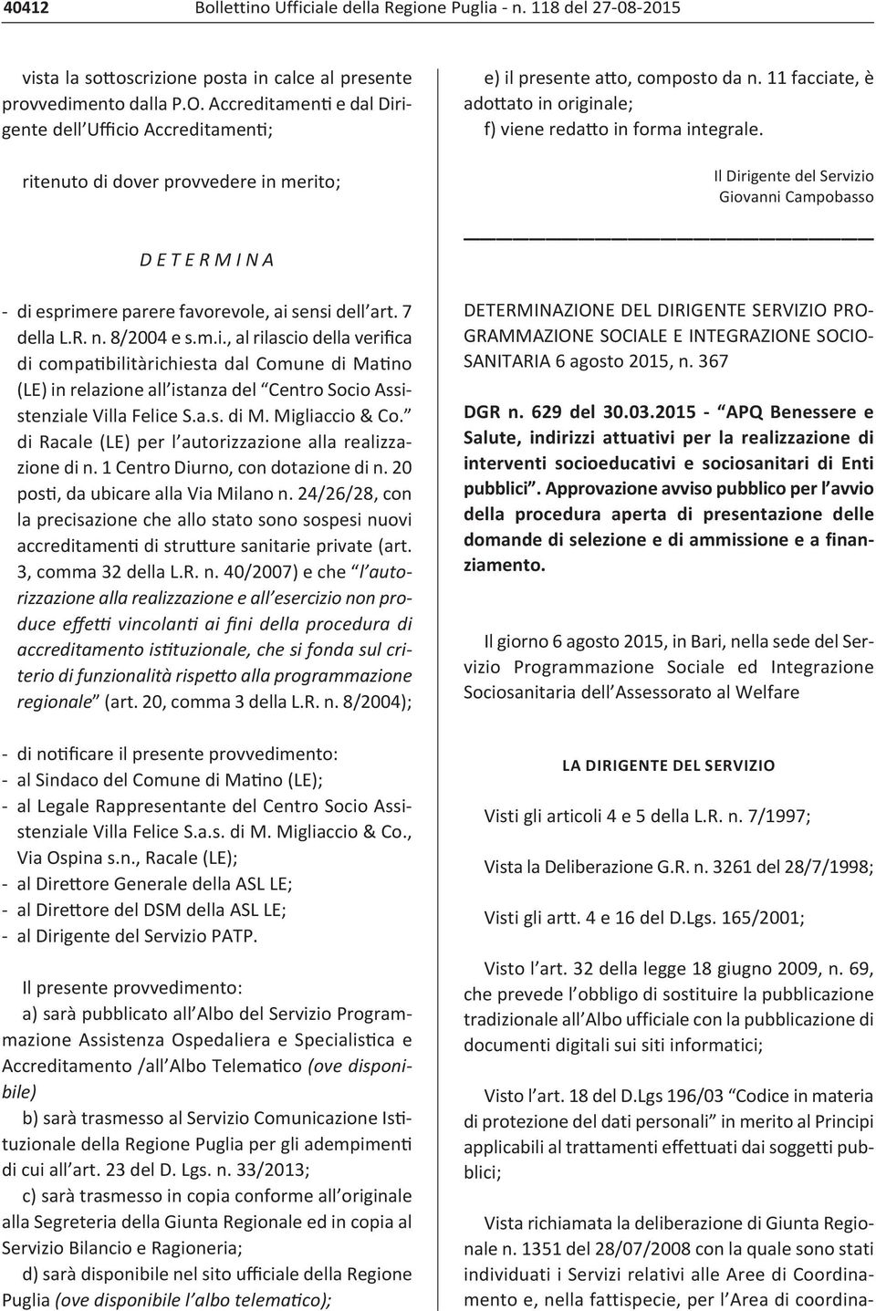 a.s. di M. Migliaccio & Co. di Racale (LE) per l autorizzazione alla realizzazione di n. 1 Centro Diurno, con dotazione di n. 20 pos, da ubicare alla Via Milano n.