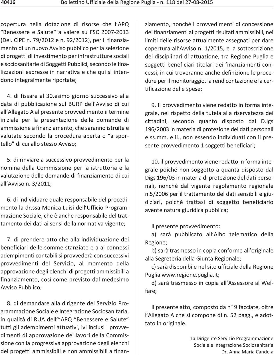 espresse in narrativa e che qui si intendono integralmente riportate; 4. di fissare al 30.