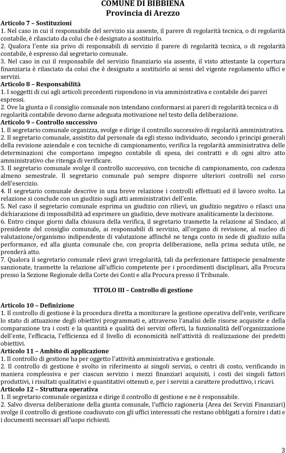 Nel caso in cui il responsabile del servizio finanziario sia assente, il visto attestante la copertura finanziaria è rilasciato da colui che è designato a sostituirlo ai sensi del vigente regolamento