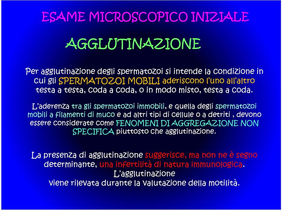 L aderenza tra gli spermatozoi immobili, e quella degli spermatozoi mobili a filamenti di muco e ad altri tipi di cellule o a detriti, devono essere