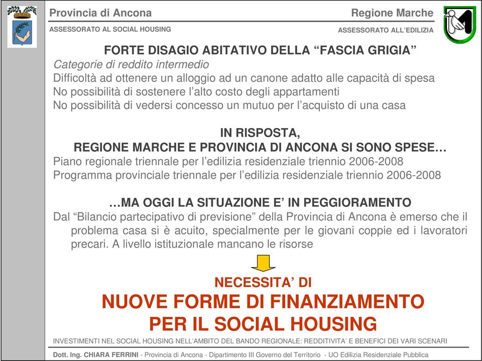 residenziale triennio 26-28 Programma provinciale triennale per l edilizia residenziale triennio 26-28 MA OGGI LA SITUAZIONE E IN PEGGIORAMENTO Dal Bilancio partecipativo di previsione della