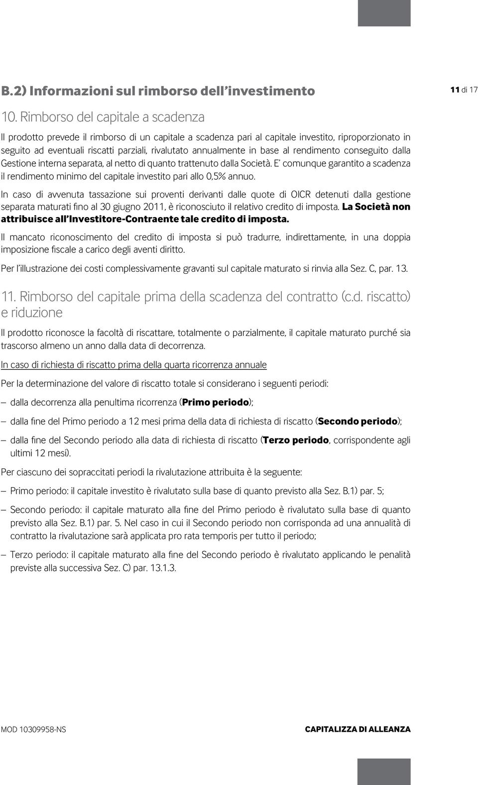 annualmente in base al rendimento conseguito dalla Gestione interna separata, al netto di quanto trattenuto dalla Società.