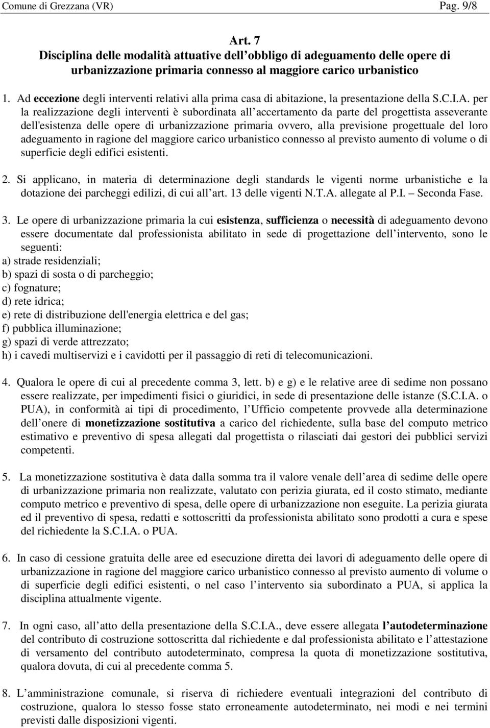 asseverante dell'esistenza delle opere di urbanizzazione primaria ovvero, alla previsione progettuale del loro adeguamento in ragione del maggiore carico urbanistico connesso al previsto aumento di