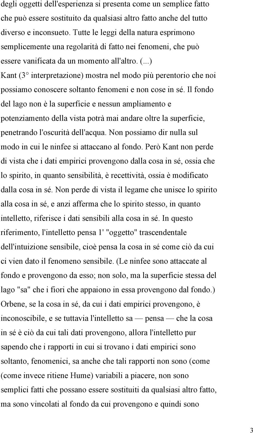 ..) Kant (3 interpretazione) mostra nel modo più perentorio che noi possiamo conoscere soltanto fenomeni e non cose in sé.