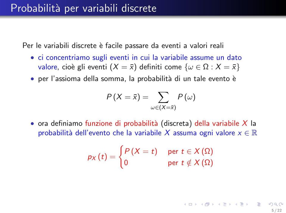 somma, la probabilità di un tale evento è P (X = x) = P (ω) ω (X = x) ora definiamo funzione di probabilità (discreta) della