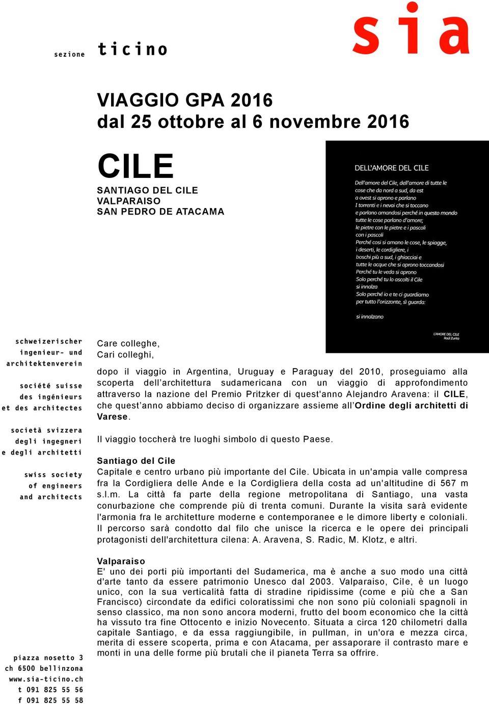 deciso di organizzare assieme all Ordine degli architetti di Varese. Il viaggio toccherà tre luoghi simbolo di questo Paese. Santiago del Cile Capitale e centro urbano più importante del Cile.