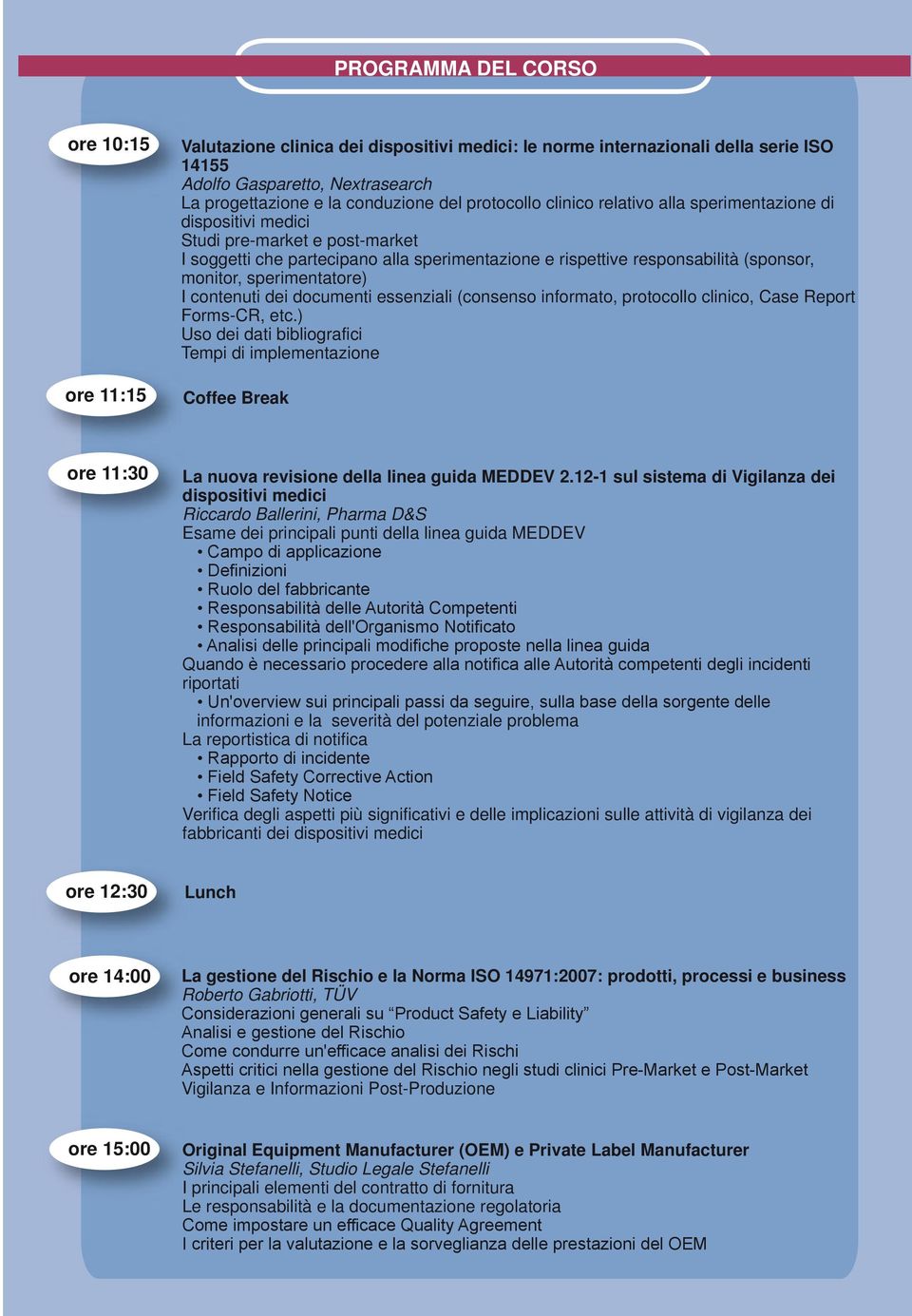 sperimentatore) I contenuti dei documenti essenziali (consenso informato, protocollo clinico, Case Report Forms-CR, etc.