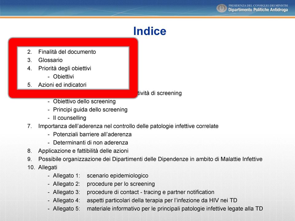 Importanza dell aderenza nel controllo delle patologie infettive correlate - Potenziali barriere all aderenza - Determinanti di non aderenza 8. Applicazione e fattibilità delle azioni 9.