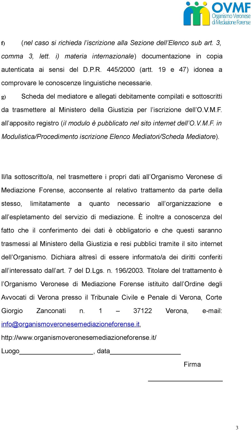 g) Scheda del mediatore e allegati debitamente compilati e sottoscritti da trasmettere al Ministero della Giustizia per l iscrizione dell O.V.M.F.