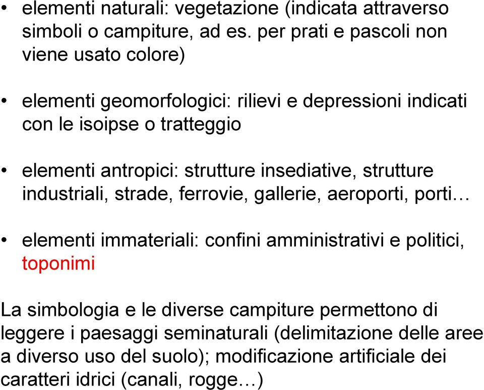 antropici: strutture insediative, strutture industriali, strade, ferrovie, gallerie, aeroporti, porti elementi immateriali: confini