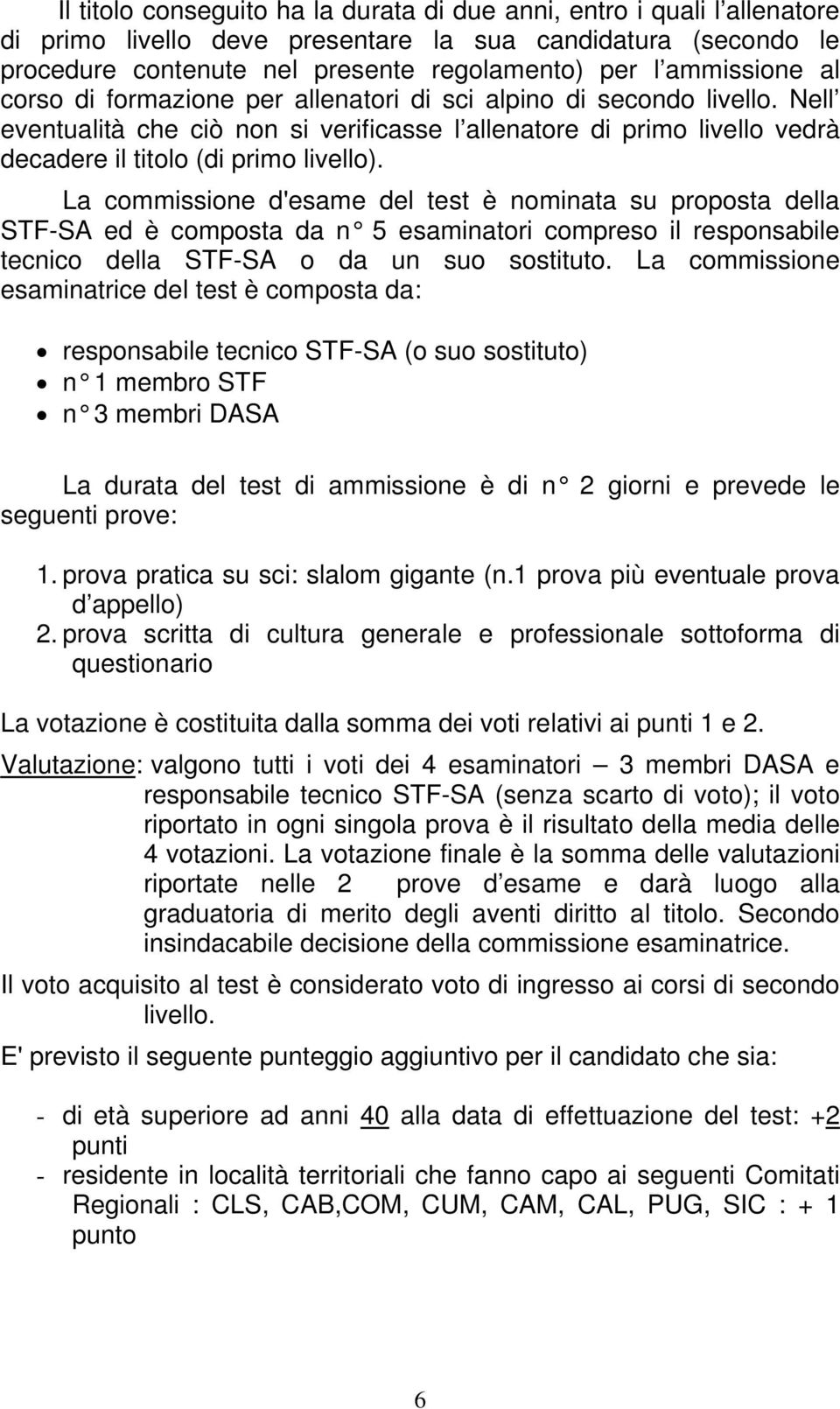 Nell eventualità che ciò non si verificasse l allenatore di primo livello vedrà decadere il titolo (di primo livello).