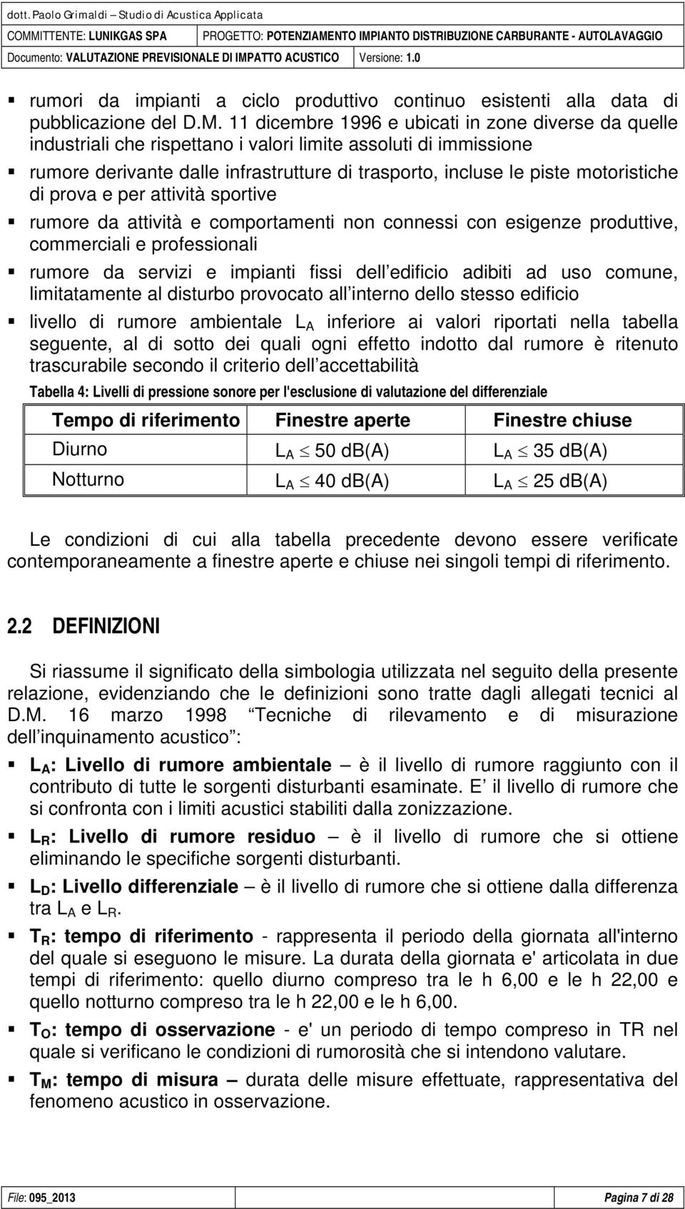 11 dicembre 1996 e ubicati in zone diverse da quelle industriali che rispettano i valori limite assoluti di immissione rumore derivante dalle infrastrutture di trasporto, incluse le piste