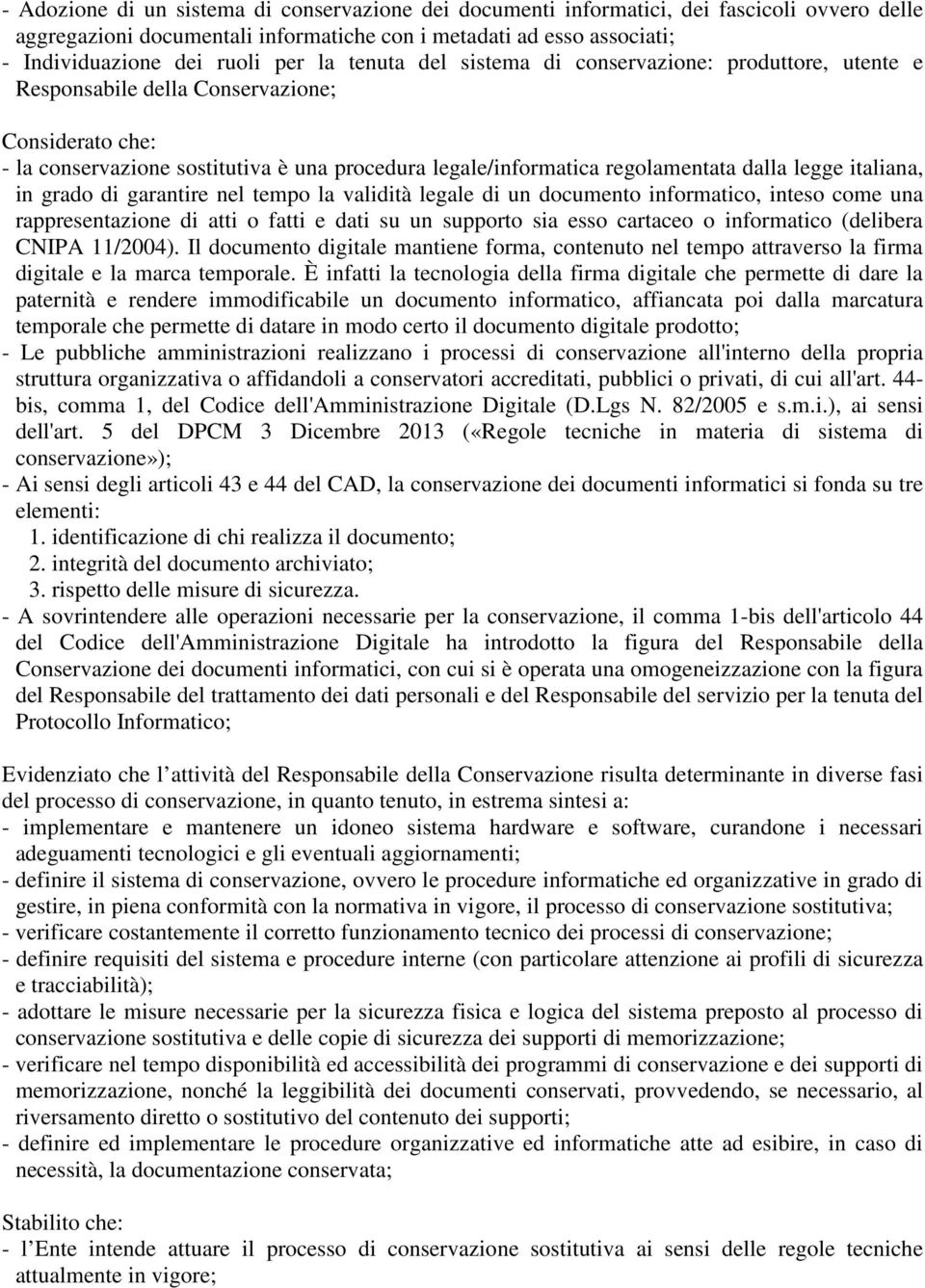 legge italiana, in grado di garantire nel tempo la validità legale di un documento informatico, inteso come una rappresentazione di atti o fatti e dati su un supporto sia esso cartaceo o informatico