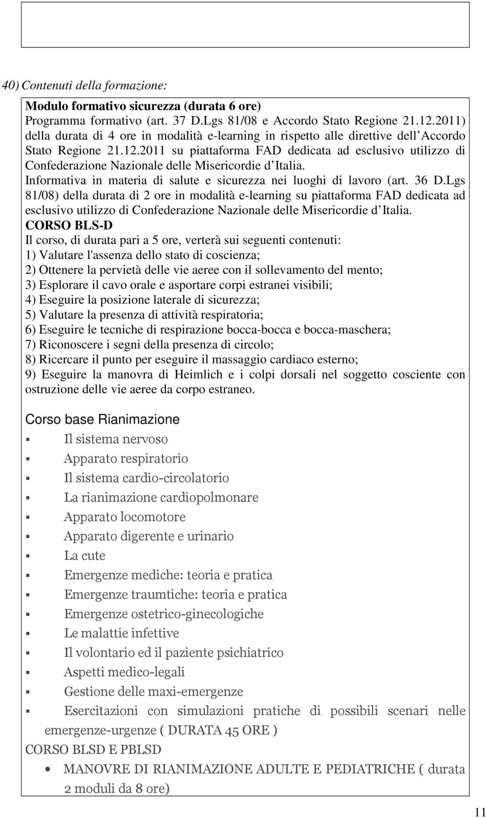 2011 su piattaforma FAD dedicata ad esclusivo utilizzo di Confederazione Nazionale delle Misericordie d Italia. Informativa in materia di salute e sicurezza nei luoghi di lavoro (art. 36 D.