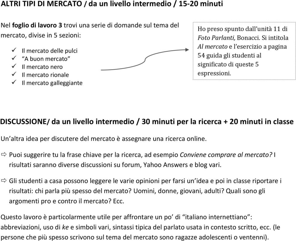 Si intitola Al mercato e l esercizio a pagina 54 guida gli studenti al significato di queste 5 espressioni.