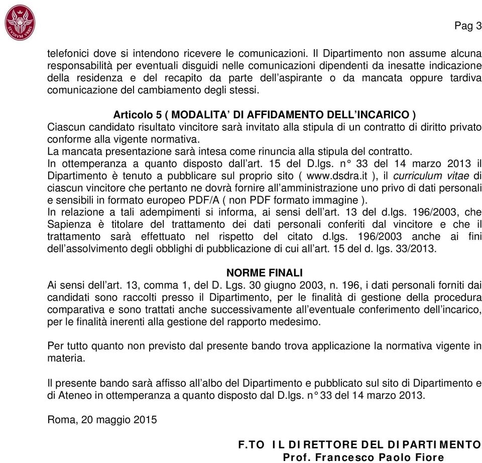 oppure tardiva comunicazione del cambiamento degli stessi.