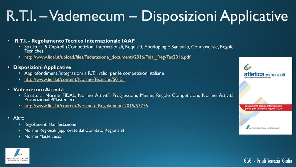 fidal.it/upload/files/federazione_documenti/2016/fidal_reg-tec2016.pdf Disposizioni Applicative Approfondimenti/integrazioni a  validi per le competizioni italiane http://www.